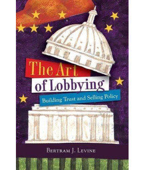 The Art of Lobbying: Building Trust and Selling Policy