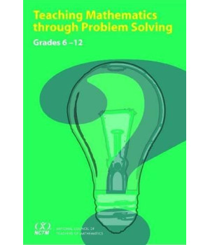 teaching mathematics through problem solving grades 6 12