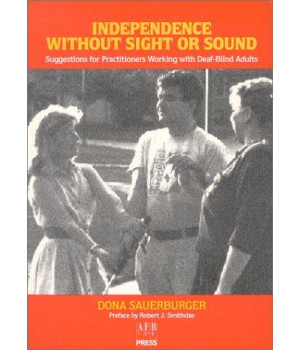 Independence Without Sight or Sound: Suggestions for Practioners Working with Deaf-Blind Adults