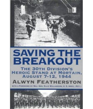 Saving the Breakout: The 30th Division's Heroic Stand at Mortain, August 7-12, 1944