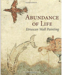 Abundance of Life: Etruscan Wall Painting (Getty Trust Publications: J. Paul Getty Museum)