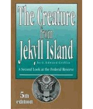 The Creature from Jekyll Island: A Second Look at the Federal Reserve