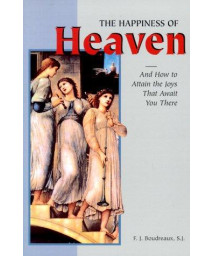 The Happiness of Heaven: And How to Attain the Joys That Await You There