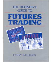 The Definitive Guide To Futures Trading (Volume I)