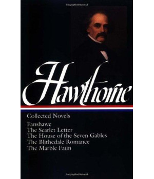Nathaniel Hawthorne : Collected Novels: Fanshawe, The Scarlet Letter, The House of the Seven Gables, The Blithedale Romance, The Marble Faun (Library of America)