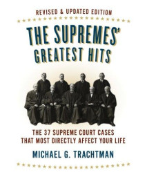 The Supremes' Greatest Hits, Revised & Updated Edition: The 37 Supreme Court Cases That Most Directly Affect Your Life