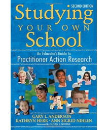 Studying Your Own School: An Educator's Guide to Practitioner Action Research