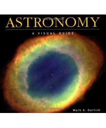 Astronomy: A Visual Guide (Visual Guides)