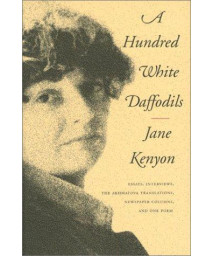 A Hundred White Daffodils: Essays, Interviews, The Akhmatova Translations, Newspaper Columns, and One Poem