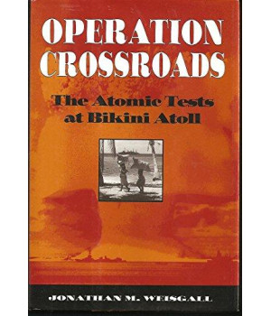 Operation Crossroads: The Atomic Tests at Bikini Atoll