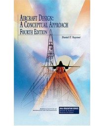 Aircraft Design: A Conceptual Approach, Fourth Edition (AIAA Education)