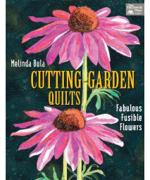 Cutting-Garden Quilts: Fabulous Fusible Flowers