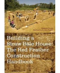 Building a Straw Bale House: The Red Feather Construction Handbook