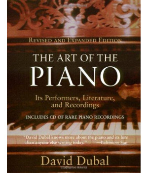 The Art of the Piano: Its Performers, Literature, and Recordings Revised & Expanded Edition