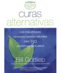 Curas Alternativas: Los mas eficaces remedios caseros naturales para 130 problemas de la salud (Spanish Edition)