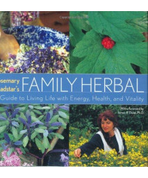 Rosemary Gladstar's Family Herbal: A Guide to Living Life with Energy, Health, and Vitality