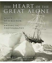 The Heart of the Great Alone: Scott, Shackleton, and Antarctic Photography
