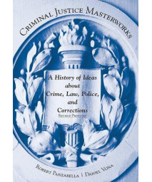 Criminal Justice Masterworks: A History of Ideas about Crime, Law, Police, and Corrections, Revised Printing