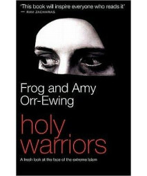 Holy Warriors: A Fresh Look at the Face of the Extreme Islam