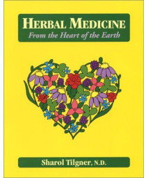 Herbal Medicine from the Heart of the Earth: From the Heart of the Earth
