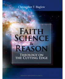 Faith, Science, and Reason Theology on the Cutting Edge