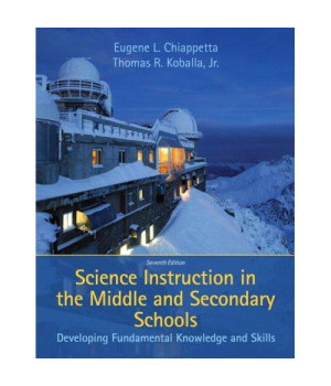 Science Instruction in the Middle and Secondary Schools: Developing Fundamental Knowledge and Skills (7th Edition)