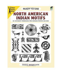 Ready-to-Use North American Indian Motifs: 391 Different Permission-Free Designs Printed One Side (Dover Clip Art Ready-to-Use)