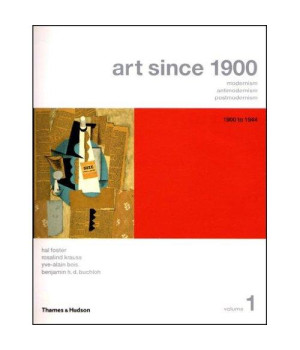 Art Since 1900: Modernism, Antimodernism, Postmodernism, Vol. 1: 1900-1944