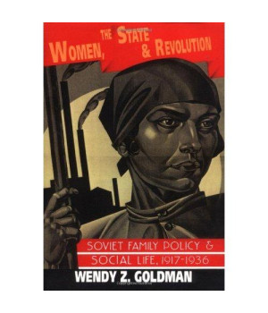 Women, the State and Revolution: Soviet Family Policy and Social Life, 1917-1936 (Cambridge Russian, Soviet and Post-Soviet Studies)