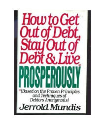 How to Get Out of Debt, Stay Out of Debt, and Live Prosperously (Based on the Proven Principles and Techniques of Debtors Anonymous)