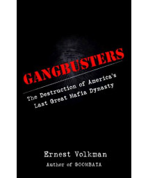 Gangbusters: The Destruction of America's Last Mafia Dynasty