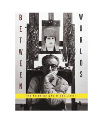 Between Worlds: The Autobiography of Leo Lionni