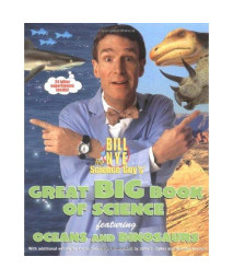 Bill Nye the Science Guy's Great Big Book of Science: Featuring Oceans and Dinosaurs