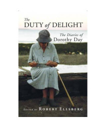 The Duty of Delight: The Diaries of Dorothy Day
