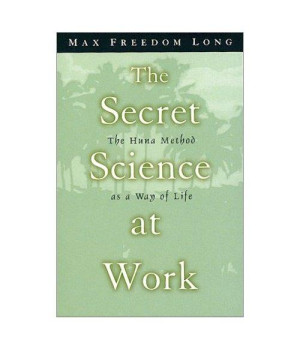 The Secret Science at Work: The Huna Method as a Way of Life