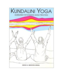 Kundalini Yoga: Guidelines for Sadhana (Daily Practice)