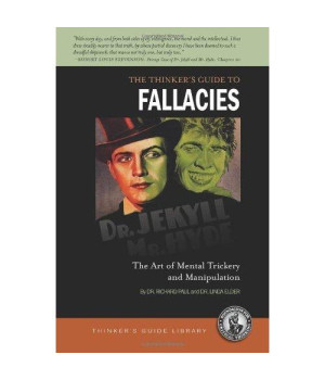 Thinker's Guide to Fallacies: The Art of Mental Trickery and Manipulation (Thinker's Guide Library)