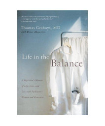 Life in the Balance: A Physician's Memoir of Life, Love, and Loss with Parkinson's Disease and Dementia