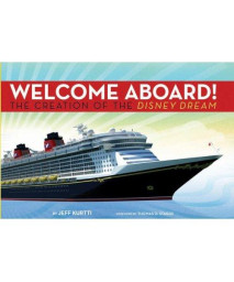 Disney Cruise Line: Welcome Aboard! The Creation of the Disney Dream (Walt Disney Parks and Resorts merchandise custom pub)