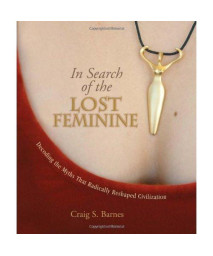In Search of the Lost Feminine: Decoding the Myths That Radically Reshaped Civilization