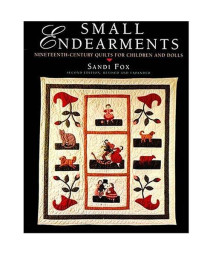 Small Endearments: Nineteenth Century Quilts for Children and Dolls, Second Edition (Hobbies - needlework & quilting)