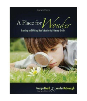 A Place for Wonder: Reading and Writing Nonfiction in the Primary Grades