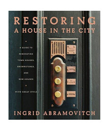 Restoring a House in the City: A Guide to Renovating Townhouses, Brownstones, and Row Houses wth Great Style