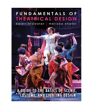 Fundamentals of Theatrical Design: A Guide to the Basics of Scenic, Costume, and Lighting Design