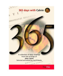 365 Days with Calvin: A Unique Collection of 365 Readings from the Writings of John Calvin (356 Days with)