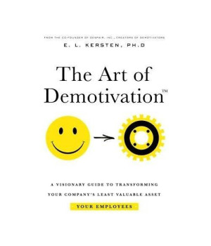 The Art of Demotivation - Manager Edition: A Visionary Guide for Transforming Your Company's Least Valuable Asset - Your Employees