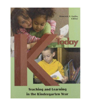 K Today: Teaching & Learning in the Kindergarten Year