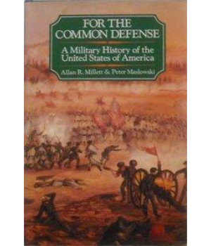 For the Common Defense: A Military History of the United States      (Hardcover)