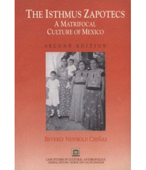 The Isthmus Zapotecs: A Matrifocal Culture of Mexico (Case Studies in Cultural Anthropology)      (Paperback)