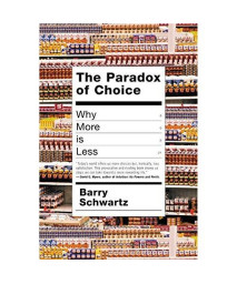The Paradox of Choice: Why More Is Less      (Hardcover)